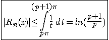 3$\fbox{|R_n(x)|\le\int_{p\pi}^{(p+1)\pi}\frac{1}{t}dt=ln(\frac{p+1}{p})}